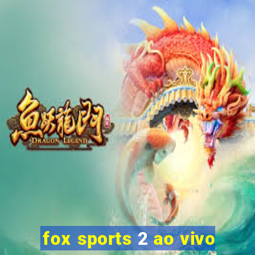 fox sports 2 ao vivo